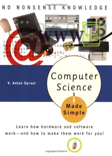 Computer Science Made Simple: Learn how hardware and software work-- and how to make them work for you! - Click to Buy