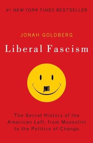 Liberal Fascism: The Secret History of the American Left, From Mussolini to the Politics of Change - Click to Buy