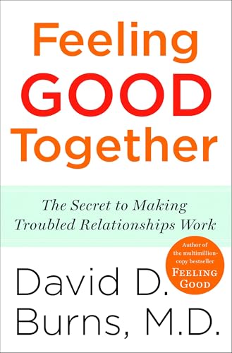 Feeling Good Together: The Secret to Making Troubled Relationships Work - Click to Buy