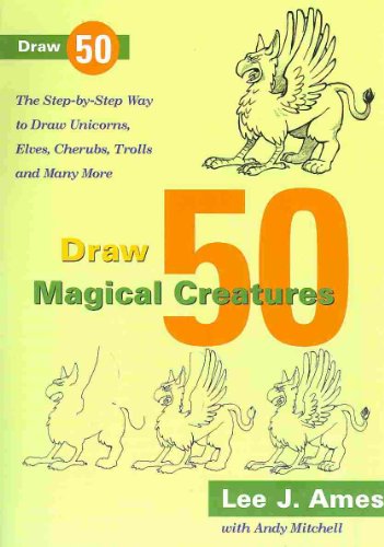 Draw 50 Magical Creatures: The Step-by-Step Way to Draw Unicorns, Elves, Cherubs, Trolls, and Many More