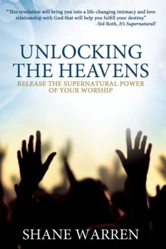 Unlocking the Heavens: Release the Supernatural Power of Your Worship - Click to Buy