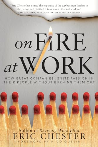 On Fire at Work: How Great Companies Ignite Passion in Their People without Burning Them - Click to Buy