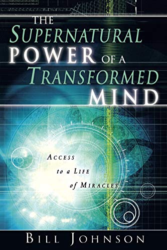 The Supernatural Power of a Transformed Mind: Access to a Life of Miracles - Click to Buy