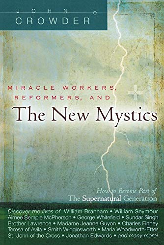 Miracle Workers, Reformers and the New Mystics: How You Can Become a Part of the Coming Supernatural Generation - Click to Buy