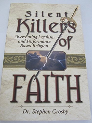 Silent Killers of Faith: Overcoming Legalism and Performance Based Religion