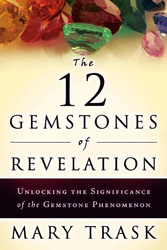 The 12 Gemstones of Revelation: Unlocking the Significance of the Gemstone Phenomenon - Click to Buy