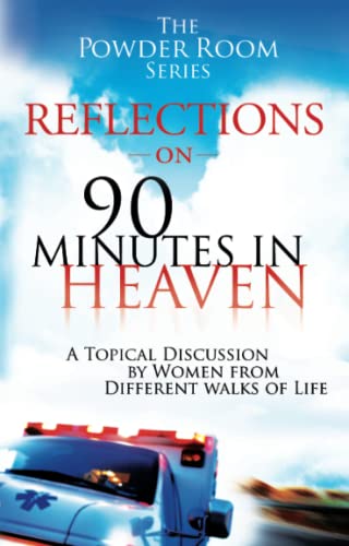 Reflections on 90 Minutes in Heaven: A Topical Discussion by Women From Different Walks of Life (The Powder Room Series)