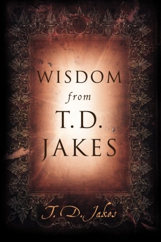Wisdom from T.D. Jakes - Click to Buy