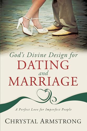 God's Divine Design for Dating and Marriage: A Perfect Love for Imperfect People