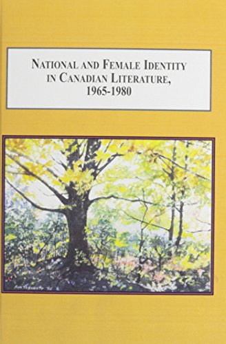 National and Female Identity in Canadian Literature, 1965-1980: The Fiction of Margaret Laurence, Margaret Atwood, and Marian Engel - Click to Buy