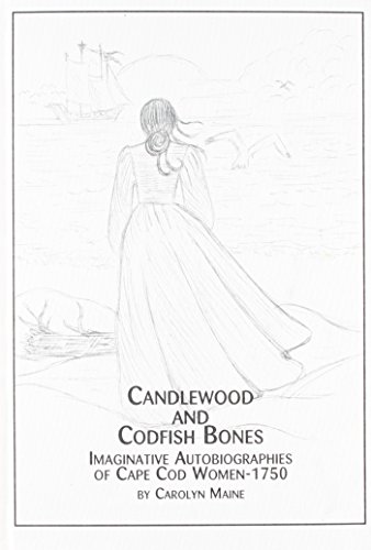 Candlewood and Codfish Bones: Imaginative Autobiographies of Cape Cod Women, 1750 - Click to Buy