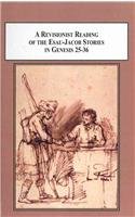A Revisionist Reading of the Esau-Jacob Stories in Genesis 25-36: Understanding Esau in a Positive Light - Click to Buy