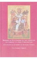 Bishops As Successors to the Aposttes According to John Chrysostom: Ecclesiastical Authority in the Early Church