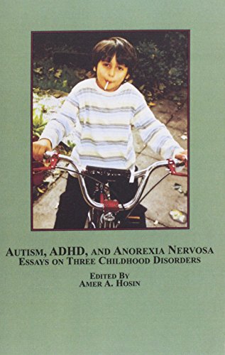Autism, ADHD, and Anorexia Nervosa: Essays on Three Childhood Disorders - Click to Buy