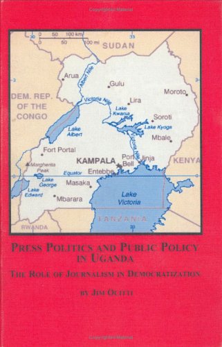 Press, Politics And Public Policy in Uganda: The Role of Journalism in Democratization - Click to Buy