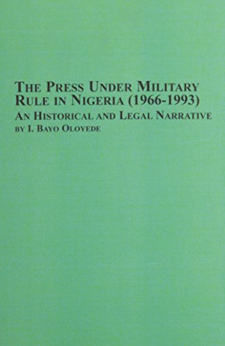 The Press Under Military Rule in Nigeria 1966-1993: An Historical and Legal Narrative - Click to Buy