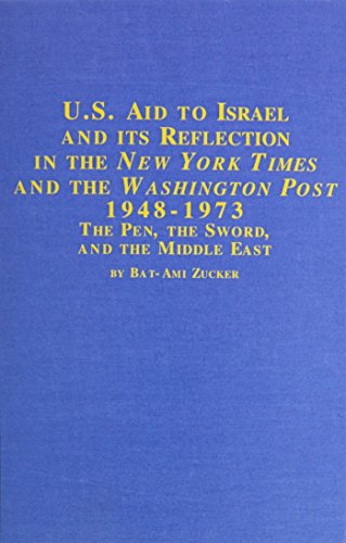 U.S. Aid to Israel and Its Reflection in the New York Times and the Washington Post 1948-1973: The Pen, the Sword, and the Middle East - Click to Buy