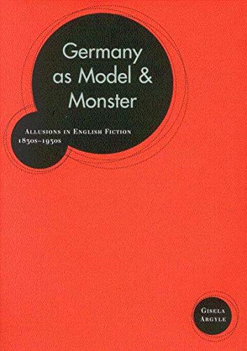 Germany as Model and Monster: Allusions in English Fiction, 1830s-1930s - Click to Buy