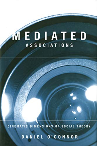 Mediated Associations: Cinematic Dimensions of Social Theory - Click to Buy