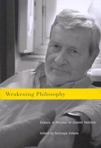 Weakening Philosophy: Essays in Honour of Gianni Vattimo - Click to Buy
