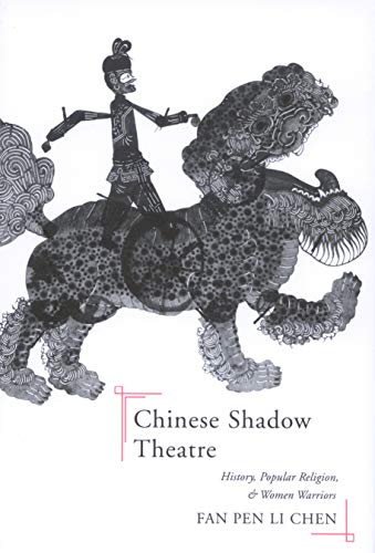 Chinese Shadow Theatre: History, Popular Religion, and Women Warriors - Click to Buy