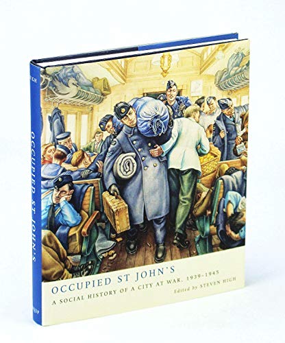 Occupied St John's: A Social History of a City at War, 1939-1945