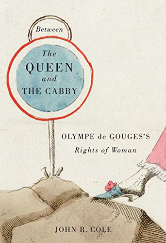 Between the Queen and the Cabby: Olympe de Gouges's Rights of Woman (McGill-Queen's Studies in the History of Ideas, 52, Band 52) - Click to Buy