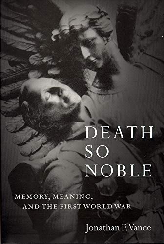 Death So Noble: Memory, Meaning, and the First World War - Click to Buy