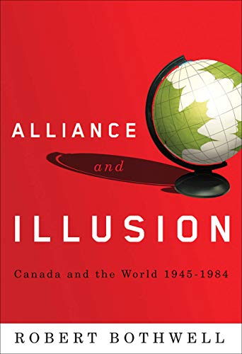 Alliance and Illusion: Canada and the World, 1945-1984 - Click to Buy