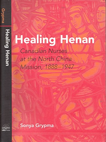 Healing Henan: Canadian Nurses at the North China Mission, 1888-1947 - Click to Buy