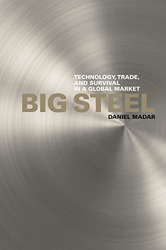 Big Steel: Technology, Trade, and Survival in a Global Market - Click to Buy