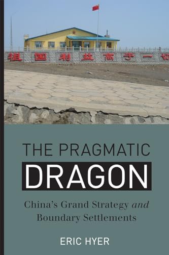 The Pragmatic Dragon: China's Grand Strategy and Boundary Settlements - Click to Buy