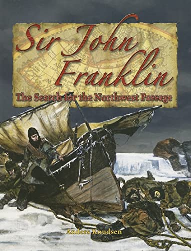 Sir John Franklin: The Search for the Northwest Passage (In the Footsteps of Explorers) - Click to Buy