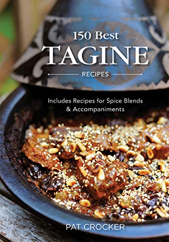 150 Best Tagine Recipes: Including Tantalizing Recipes for Spice Blends and Accompaniments - Click to Buy