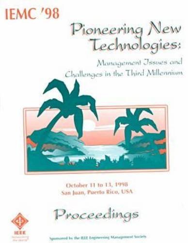 Pioneering New Technologies: Management Issues and Challenges in the Third Millennium : Iemc 98 Proceedings, October 11-13, 1998 San Juan, Puerto Rico, USA - Click to Buy