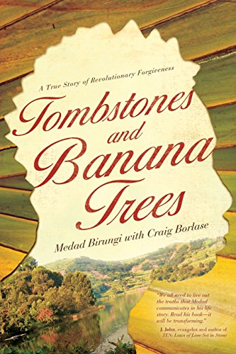 Tombstones and Banana Trees: A True Story of Revolutionary Forgiveness - Click to Buy