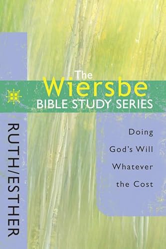The Wiersbe Bible Study Series - Ruth and Esther: Doing God's Will Whatever the Cost