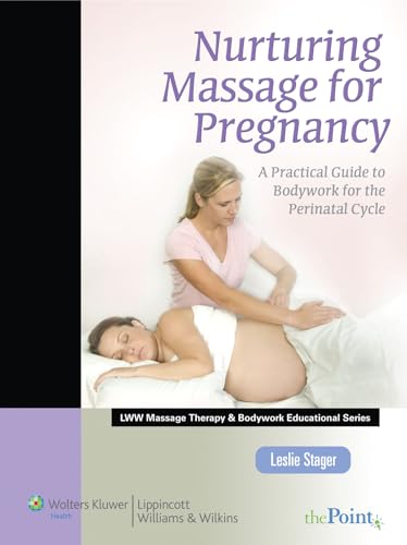 Nurturing Massage for Pregnancy: A Practical Guide to Bodywork for the Perinatal Cycle (LWW Massage Therapy and Bodywork Educational Series) - Click to Buy