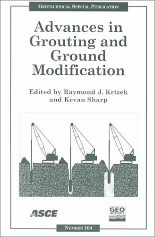 Advances in Grouting and Ground Modification: Proceedings of Sessions of Geo-Denver 2000 : August 5-8, 2000 (Geotechnical Special Publication)