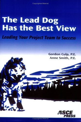 The Lead Dog Has The Best View: Leading Your Project Team To Success - Click to Buy
