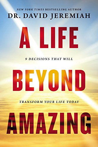A Life Beyond Amazing: 9 Decisions That Will Transform Your Life Today - Click to Buy
