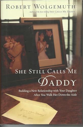 She Still Calls Me Daddy: Building a New Relationship with Your Daughter After You Walk Her Down the Aisle - Click to Buy