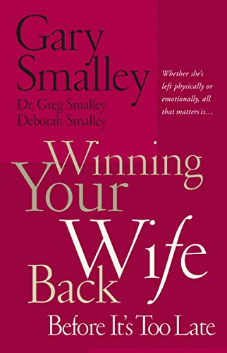 Winning Your Wife Back Before It's Too Late: Whether She's Left Physically or Emotionally All That Matters Is... - Click to Buy