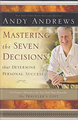 Mastering the Seven Decisions That Determine Personal Success: An Owner's Manual to the New York Times Bestseller, The Traveler's Gift - Click to Buy