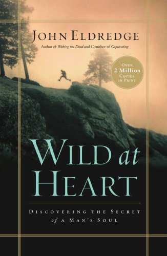 Wild at Heart: Discovering the Secret of a Man's Soul - Click to Buy