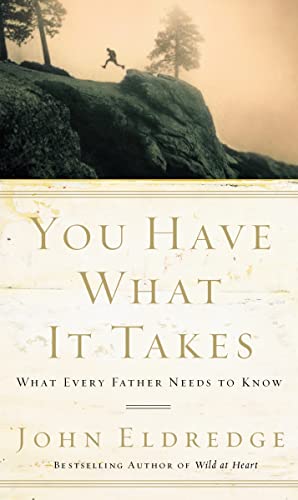 You Have What It Takes: What Every Father Needs to Know - Click to Buy