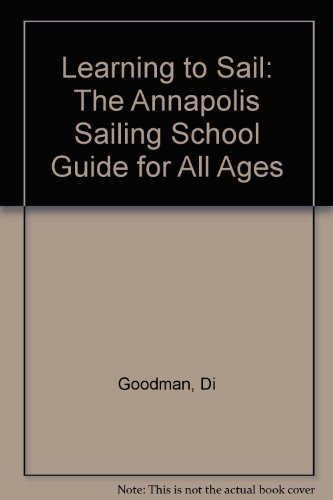 Learning to Sail : The Annapolis Sailing School Guide for All Ages - Click to Buy
