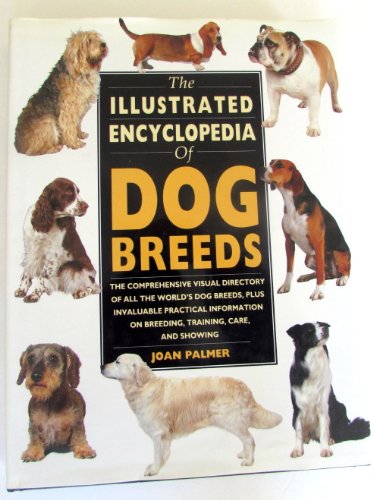 The Illustrated Encyclopedia of Dog Breeds: The Comprehensive Visual Directory of all the World's Dog Breeds, Plus Invaluable Practical Information on ... (Illustrated Encyclopedias (Booksales Inc)) - Click to Buy