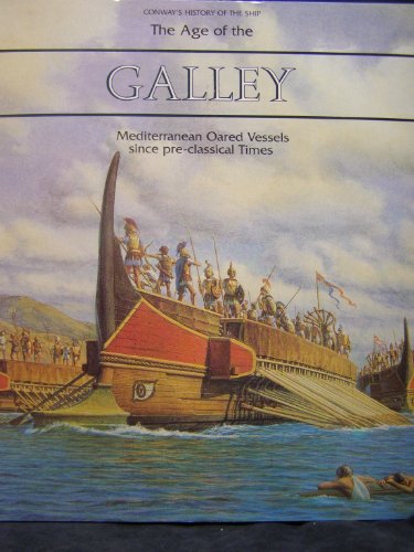 The Age of the Galley: Mediterranean Oared Vessels Since Pre-Classical Times - Click to Buy