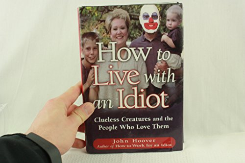 How to Live With an Idiot: Clueless Creatures and the People Who Love Them - Click to Buy